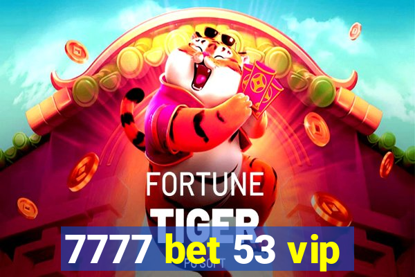 7777 bet 53 vip